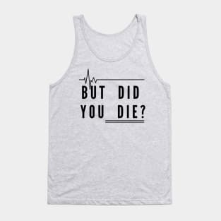 But did you die ? Tank Top